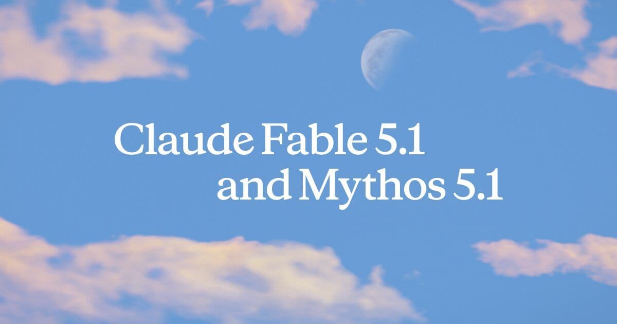 Annonce de Claude Fable 5.1 et Mythos 5.1 par Anthropic
