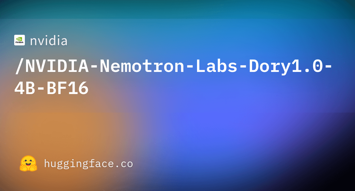 NVIDIA Nemotron Labs Dory 1.0 4B model card