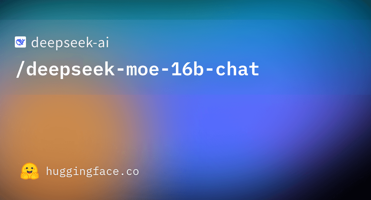 DeepSeek-MoE 16B chat model card